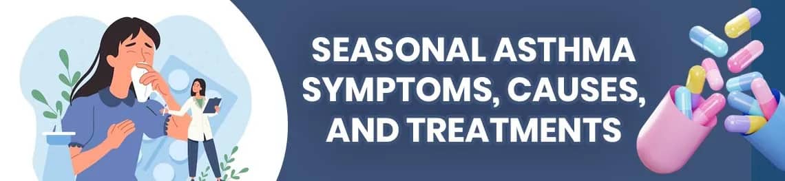 Seasonal Asthma Symptoms, Causes, and Treatments